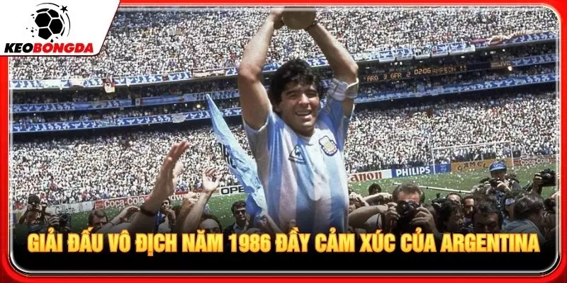 Giải đấu vô địch năm 1986 đầy cảm xúc của Argentina